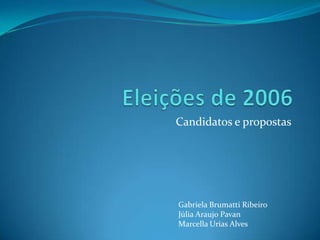 Candidatos e propostas




Gabriela Brumatti Ribeiro
Júlia Araujo Pavan
Marcella Urias Alves
 