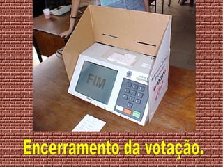 Encerramento da votação. 