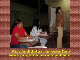 As candidatas apresentam seus projetos para o público.. 