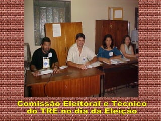 Comissão Eleitoral e Técnico  do TRE no dia da Eleição 