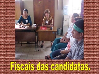 Fiscais das candidatas. 