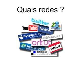 Quais redes ?
 