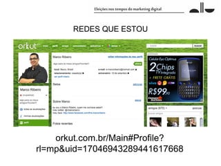 REDES QUE ESTOU




    orkut.com.br/Main#Profile?
rl=mp&uid=17046943289441617668
 