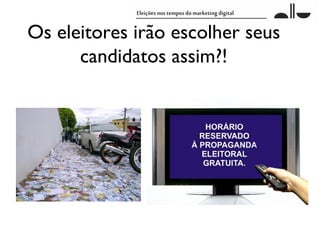 Os eleitores irão escolher seus
      candidatos assim?!
 