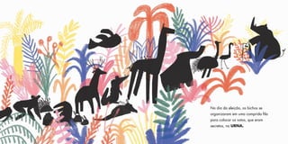 No dia da eleição, os bichos se
organizaram em uma comprida fila
para colocar os votos, que eram
secretos, na URNA.
 