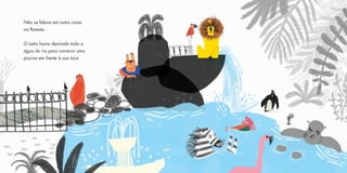 Não se falava em outra coisa
na floresta.
O Leão havia desviado toda a
água do rio para construir uma
piscina em frente à sua toca.
 