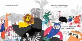 O Leão não deu a mínima. Mas os bichos já estavam pensando
em maneiras de escolher outro líder.
 