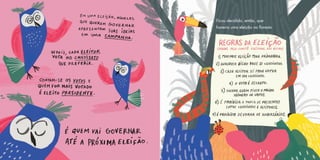 Ficou decidido, então, que
haveria uma eleição na floresta.
 