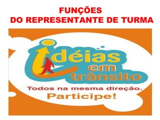 FUNÇÕES
DO REPRESENTANTE DE TURMA
 