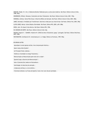 GREGOR, Wright. R. K. Mc. A Soberania Banida: Redenção para a cultura pós-moderna. São Paulo. Editora Cultura Cristã,
1998. 263p.
HENDRIKSEN, William. Romanos: Comentário do Novo Testamento. São Paulo. Editora Cultura Cristã, 2001. 704p.
HOEKEMA, Anthony. Salvos Pela Graça: A Doutrina Bíblica da Salvação. São Paulo. Editora Cultura Cristã, 2002. 285p.
JAMES, Kennedy D. Verdades que Transformam: doutrinas cristãs para sua vida de hoje. São Paulo. Editora Fiel, 2005. 296p.
LLOYD-JONES, Martyn. Salvos Desde a Eternidade. São Paulo. Editora PES, 2005. p.89. 208p.
OWEN, John. Por Quem Cristo Morreu. São Paulo. Editora PES, 1996.
OS CÂNONES DE DORTE. São Paulo. Editora Cultura Cristã. 64p.
WILBUR, Gingrich F. / DANKER, Frederick W. LÉXICO do Novo Testamento: grego / português. São Paulo. Editora Vida Nova,
2007. 228p.
WESTMINSTER, Confissão de fé. Comentada por A. A. Hodge. Editora os Puritanos, 1999. 596p.

DO MESMO AUTOR:
Apocalipse: As sete igrejas da Ásia. Uma interpretação histórica.
Quem matou Allan Kardec?
As Principais Festas Judaicas.
Violência e Santidade no Antigo Testamento.
Reencarnação ou Ressurreição quem está com a razão?
Quando Surgiu a Doutrina da Reencarnação ?
Usos e Costumes dos Judeus em Pernambuco.
Soteriologia: As doutrinas da salvação.
A Soberania de Deus e o Livre-Arbítrio.
O Sermão do Monte e os Frutos do Espírito: Como viver uma vida de santidade.

 