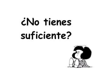 ¿No tienes suficiente? 