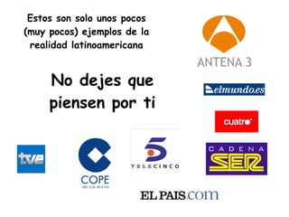 No dejes que piensen por ti Estos son solo unos pocos (muy pocos) ejemplos de la realidad latinoamericana 