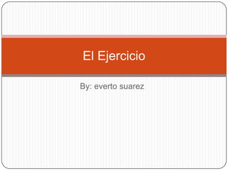 El Ejercicio

By: everto suarez
 