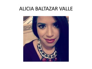 ALICIA BALTAZAR VALLE

 