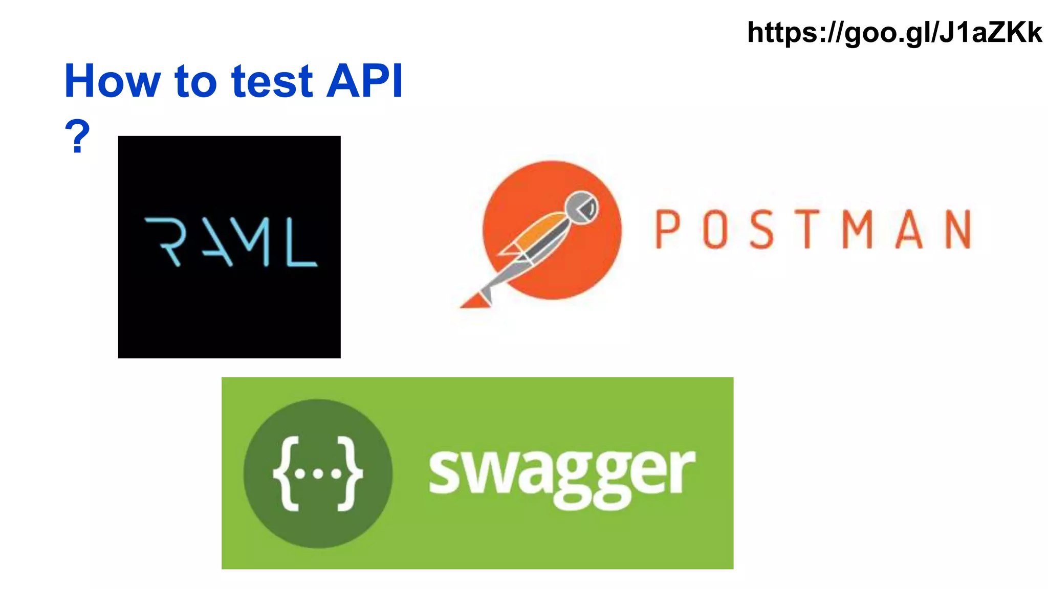 How to test API
?
https://goo.gl/J1aZKk
 