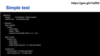 @objects
header css #header .middle-wrapper
header-icon css #header-logo
= Skeleton =
@on desktop
header:
width 900px
height ~ 69px
centered horizontally inside screen 1px
@on mobile
header-icon:
width 48px
height 48px
inside header 0px left, 5 to 15px top bottom
header-text:
inside header 5 to 22px top bottom
near header-icon 15 to 30px right
Simple test
https://goo.gl/J1aZKk
 