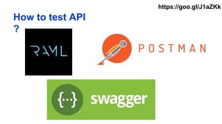 How to test API
?
https://goo.gl/J1aZKk
 
