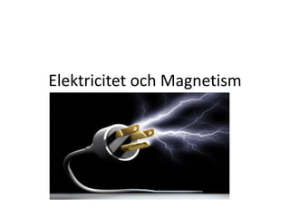 Elektricitet och Magnetism

 