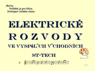 ELEKTRICKÉ R O Z V O D Y ve vyspělých východních státech   J@ Motto: Pořádek je pro blbce. Inteligent zvládne chaos. 