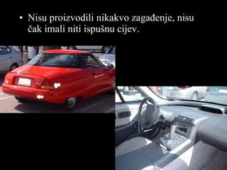 Nisu proizvodili nikakvo zagađenje ,  nisu čak imali niti ispušnu cijev . 
