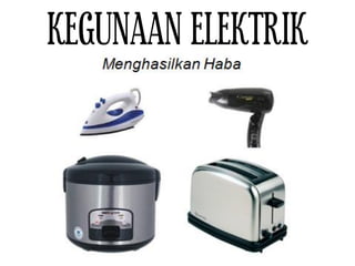 KEGUNAAN ELEKTRIK
 