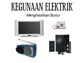 KEGUNAAN ELEKTRIK
 