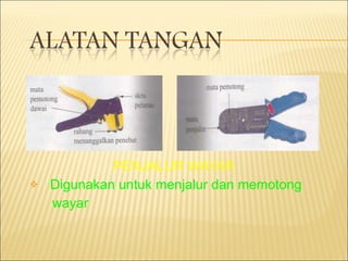 PENJALUR WAYAR Digunakan untuk menjalur dan memotong  wayar 