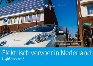 Elektrisch vervoer in Nederland
Highlights 2016
(Copyrightfoto:RobVos|LivingLabSmartCharging)
 