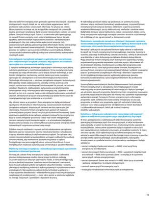 Obecnie wiele firm energetycznych gromadzi ogromne ilości danych z liczników     W nadchodzących latach należy się spodziewać, że systemy te zaczną
inteligentnych i innych źródeł, ale nie jest w stanie wygenerować na ich         oferować więcej możliwości komunikacji wielokanałowej, co pozwoli firmom
podstawie większej ilości użytecznych informacji. Ta sytuacja się zmieni.        energetycznym utrzymywać kontakty z klientami za pomocą wymiany
W rzeczywistości oczekuje się, że w ciągu kilku następnych lat systemy BI        wiadomości tekstowych, poczty elektronicznej, telefonów i zasobów online.
zaczną generować i analizować dane w czasie rzeczywistym, zamiast korzystać      Będą także oferować więcej możliwości w czasie rzeczywistym, dzięki czemu
jedynie z danych historycznych. Oznacza to skrócenie cyklu operacyjnego,         firmy energetyczne będą mogły ostrzegać klientów o wzroście zużycia energii
co pozwoli firmom energetycznym szybciej podejmować lepsze decyzje               lub o zbliżających się ograniczeniach w dostępności energii.
oparte na zaawansowanym rozpoznawaniu wzorców i na możliwościach
                                                                                 Modernizacja systemów do zarządzania klientami i dostawami, systemów
predykcyjnych. Aby móc maksymalnie wykorzystać potencjał tych
                                                                                 do zaawansowanego fakturowania oraz innych aplikacji biznesowych w celu
zaawansowanych aplikacji, pracownicy działu informatyki i działu operacyjnego
                                                                                 zwiększenia efektywności biznesowej działalności operacyjnej
będą musieli opanować nowe umiejętności. Czołowe firmy energetyczne
powinny też zadbać o uproszczenie architektury swoich aplikacji. Odrębne         Narzędzia i aplikacje do zarządzania klientami będą nabierać w najbardziej
i przestarzałe środowiska aplikacji praktycznie uniemożliwiają wykonywanie       liczących się firmach energetycznych coraz większego znaczenia. Systemy te
rzetelnych analiz.                                                               stanowią podstawę do identyfikacji rynków i docierania z ofertą do określonych
                                                                                 grup klientów, a także do lepszego zarządzania działami obsługi klienta.
Automatyzacja i zarządzanie usługami na potrzeby sieci energetycznej,            Mogą umożliwić firmom energetycznym dokonywanie segmentacji rynków,
sieci komputerowych i urządzeń cyfrowych, aby zapewnić niezawodność              projektowanie programów reagowania po stronie popytu i adresowanie ich
operacyjną oraz zrównoważenie podaży i popytu                                    do określonych klientów, monitorowanie wyników tych programów oraz
Z uwagi na konwergencję technologii operacyjnych i informatycznych, której       generowanie treści, które będą przekazywane klientom. Rozwiązania te
należy się spodziewać w nadchodzącej dekadzie, firmy energetyczne muszą          pomogą firmom energetycznym poprawić jakość obsługi i szybkość reagowania
integrować ze swoją infrastrukturą coraz więcej różnych technologii, w tym       poprzez gromadzenie szczegółowych informacji o klientach i zapewnianie
liczniki inteligentne, mechanizmy kontroli zanieczyszczenia, narzędzia           do nich szybkiego dostępu poprzez wybieranie najlepszego sposobu
operacyjne do udostępniania oraz nowe technologie przechowywania.                komunikacji wielokanałowej z poszczególnymi klientami dla przekazania
Technologie informatyczne ― sieciowe, zarządzania usługami i automatyzacji,      konkretnej wiadomości.
które zostały kiedyś zastosowane na potrzeby centrów przetwarzania
                                                                                 Systemy fakturowania staną się bardziej zaawansowane i będą pomagać
danych, można teraz rozbudowywać i dostosowywać do potrzeb zarządzania
                                                                                 firmom energetycznym w zarządzaniu danymi spływającymi z coraz
zasobami fizycznymi, możliwościami wytwarzania energii elektrycznej,
                                                                                 większej gamy urządzeń pomiarowych i monitorujących. Będą też pomagać
świadczeniem usług i informacjami w sieci energetycznej. Zapewnia to wiele
                                                                                 we wdrażaniu lepszych programów dynamicznych cen i programów reagowania
korzyści, w tym m.in. znaczne zwiększenie możliwości wykrywania uszkodzeń/
                                                                                 po stronie popytu oraz we włączaniu do własnej sieci systemów rozproszonego
zdarzeń, określania ich przyczyn oraz automatyzacji działań koniecznych do
                                                                                 wytwarzania energii. Pomogą też firmom energetycznym w oferowaniu
rozwiązywania tego typu problemów w przyszłości.
                                                                                 programów opłat za faktycznie wykorzystaną energię (pay-as-you-go),
Aby odnieść sukces w przyszłości, firmy energetyczne będą potrzebować            programów przedpłat oraz programów opartych na kartach, które będą
opartych na infrastrukturze informatycznej, zaawansowanych możliwości            zyskiwać coraz większą popularność wśród klientów o niskich dochodach
zarządzania usługami, obejmujących zarówno warstwy operacyjne, jak               i użytkowników okresowych, takich jak studenci i najemcy
i techniczne. Pozwoli to firmom energetycznym uprościć ich kluczowe              obiektów wakacyjnych.
działania i wykorzystywać dane z korzyścią dla działalności biznesowej. Dzięki
                                                                                 Całościowe, zintegrowane zabezpieczenia zapewniające ochronę przed
właściwemu podejściu do zarządzania usługami czołowe firmy energetyczne
                                                                                 cyberatakami hakerów oraz ograniczające skalę kradzieży fizycznych
będą w stanie umiejętnie sprawować nadzór nad swoimi inteligentnymi
sieciami energetycznymi i komputerowymi ― a w konsekwencji zwiększyć             W miarę postępowania w nadchodzących latach konwergencji systemów
bezpieczeństwo dostaw oraz zintensyfikować wykorzystanie energii ze źródeł       operacyjnych i informatycznych firm energetycznych, a także instalowania
odnawialnych i rozproszone wytwarzanie energii.                                  większej liczby urządzeń na obrzeżach sieci, może rosnąć liczba zagrożeń dla
                                                                                 bezpieczeństwa. Jednocześnie pojawienie się tych urządzeń na obrzeżach
Źródłem nowych możliwości i wyzwań jest też udoskonalenie zarządzania            sieci zapewnia wzrost możliwości wykrywania przypadków kradzieży. W miarę
klientami poprzez rozszerzenie sieci na mieszkania klientów i wbudowanie         zbliżania się roku 2020 najbardziej liczące się firmy energetyczne mogą
w sprzęt klientów większej liczby kontrolerów urządzeń. Zarządzanie taką         wdrażać w swoich kluczowych sieciach (korzystając często z pomocy ekspertów
rozszerzoną siecią będzie prawdopodobnie wymagać możliwości komunikacji          zewnętrznych) najnowocześniejsze cyberzabezpieczenia, rozwiązania
dwukierunkowej, aby monitorować działanie wszystkich urządzeń.                   do wykrywania przypadków kradzieży oraz procedury zapobiegania. Będą je
Szczególnego znaczenia mogą też nabrać systemy, które oferują firmom             wdrażać w:
energetycznym możliwość automatyzacji ich interakcji ze sprzętem klientów.
                                                                                 •	sieciach rozległych (wide area network ― WAN), które łączą firmy
Platformy ułatwiające współpracę i komunikację zapewniające usprawnienie           energetyczne z ich klientami;
kontaktów z klientami i partnerami                                               •	sieciach terenowych (field area network ― FAN) i sąsiedzkich (neighborhood
W miarę jak czołowe firmy energetyczne będą przechodzić z całkowicie               area network ― NAN), które gromadzą dane i przesyłają je do systemów
pionowo zintegrowanego modelu operacyjnego (w którym realizują                     operacyjnych zakładu energetycznego;
wszystkie zadania we własnym zakresie) na model, w ramach którego będą           •	sieciach domowych (home area network ― HAN), które łączą urządzenia
się coraz bardziej integrować z wieloma innymi dostawcami i partnerami,            i aplikacje inteligentne z licznikami inteligentnymi;
będą musiały wdrażać systemy zarządzania łańcuchem dostaw i systemy
                                                                                 •	centrach operacyjnych firm energetycznych;
ułatwiające współpracę podobne do wykorzystywanych w przedsiębiorstwach
produkcyjnych. Wprowadzenie większej liczby technologii współpracy ―             •	tradycyjnych środowiskach informatycznych przedsiębiorstw.
w tym systemów teleobecności i wideokonferencyjnych oraz innych rozwiązań
zwiększających produktywność ― może także pomóc w obniżeniu wydatków
na energię związanych z podróżami i dojazdami do pracy.




                                                                                                                                                                13
 