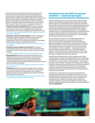 Prowadzimy także prace nad rozwiązaniami dla firm energetycznych na
lata po roku 2020. Setki wyspecjalizowanych naukowców działających
                                                                             Przygotowania do roku 2020 i do wymagań
w laboratoriach HP na całym świecie usiłują rozwiązać niektóre spośród       przyszłości ― działalność operacyjna
najpoważniejszych problemów operacyjnych nękających branżę energetyczną,     sterowana przez infrastrukturę informatyczną
generując nowe możliwości oraz udoskonalając mechanizmy sterowania
popytem i podażą. Wykorzystujemy też prawa do własności intelektualnej       W wyniku bezprecedensowych zmian w zakresie dostaw energii elektrycznej
związane z rozwiązaniami opracowanymi dla innych branż i opracowujemy        i popytu na nią społeczeństwa i gospodarki różnych krajów oraz nasz ogólny
nowe rozwiązania objęte takimi prawami w następujących dziedzinach:          dobrobyt stają się coraz bardziej zależne od firm energetycznych. Cała branża
                                                                             będzie musiała sprostać ogromnym wyzwaniom, pojawiają się jednak także duże
•	Rozwiązania do analizy predykcyjnej (Live BI): Narzędzia te zwiększają
                                                                             możliwości dla firm energetycznych, które zdołają wykorzystać infrastrukturę
  możliwości rejestrowania w czasie rzeczywistym danych analitycznych
                                                                             informatyczną do zwiększenia swojej koncentracji na klientach i usługach.
  generowanych w oparciu o dane z inteligentnych sieci energetycznych
                                                                             Obecnie większość firm energetycznych działa zgodnie ze scentralizowanym
  i komputerowych oraz możliwości przygotowywania raportów na ten temat.
                                                                             modelem biznesowym. Ich infrastruktura jest przestarzała, niezautomatyzowana
  Cel: przejście z interwencyjnego zarządzania operacyjnego na zarządzanie
                                                                             i bazuje na tradycyjnych źródłach energii. Obsługa klientów należy zazwyczaj
  prewencyjne i predykcyjne.
                                                                             do słabszych stron współczesnych firm energetycznych, co może doprowadzić
•	Rozwiązania z zakresu technologii czujników: Jako jeden z największych     do szerokiej fali krytyki ze strony społeczeństwa.
  producentów czujników cyfrowych, HP bada kilka nowych zastosowań
  technologii czujników i akcelerometrów, takich jak wykrywanie              W miarę zbliżania się roku 2020 i coraz bardziej postępującej cyfryzacji
  nieoczekiwanych wibracji, które mogły zostać spowodowane przez wadliwe     elementów procesów wytwarzania, przesyłu i dystrybucji energii
  działanie sprzętu, ingerencję w jego działanie lub kradzież.               elektrycznej, konwergencja technologii operacyjnych i informatycznych
  Cel: udostępnianie dokładniejszych danych w celu przeprowadzania jeszcze   dojdzie prawdopodobnie do takiego punktu, w którym bieżąca eksploatacja
  lepszych analiz.                                                           będzie już nierozerwalnie związana z infrastrukturą informatyczną. Czołowe
                                                                             firmy energetyczne mogą na to zareagować, tworząc elastyczne systemy
•	Zarządzanie energią w gospodarstwach domowych: Technologia ta
                                                                             elektroenergetyczne sterowane popytem ― zasilane przez silny strumień
  pozwala śledzić zużycie energii w domach z większą szczegółowością oraz
                                                                             danych operacyjnych i dotyczących klientów ― które będą efektywnie
  przedstawiać uzyskane dane w sposób zachęcający do pozytywnej zmiany
                                                                             wytwarzać, przesyłać i dystrybuować energię pochodzącą z różnych źródeł.
  zachowań.
                                                                             Niektóre z firm energetycznych mogą nawet zostać uznane za innowatorów
  Cel: ułatwienie obniżenia zużycia energii w gospodarstwach domowych.
                                                                             w dziedzinie zarządzania dostawami energii i klientami.
•	Pojazdy elektryczne: Rozwój technologii samochodów elektrycznych
  generuje potrzebę rozliczania zużycia energii w roamingu, gdy kierowcy     Uzyskanie takich efektów wymaga stosowania nowego zestawu środków
  doładowują swoje pojazdy poza domem. Staramy się wykorzystać               sterowania popytem i podażą, a także zdobycia wiedzy na temat umiejętnego
  w dziedzinie pojazdów elektrycznych oprogramowanie do rozliczania          manipulowania tymi mechanizmami. HP wykreował wizję firm energetycznych
  w roamingu stosowane przez operatorów telekomunikacyjnych do rozliczania   roku 2020, które są w stanie sprostać takim wymaganiom ― jest ona znana
  właścicieli telefonów komórkowych.                                         pod nazwą „Instant-On Utility”. Oferujemy firmom energetycznym rozwiązania
  Cel: uproszczenie rozliczeń firm energetycznych z klientami użytkującymi   niezbędne do umiejętnego zarządzania konwergencją technologii operacyjnych
  pojazdy elektryczne.                                                       i informatycznych, co pozwoli im skoncentrować się w większym stopniu
                                                                             na klientach i usługach. Inwestujemy też intensywnie w technologie, które
•	Zabezpieczenia: Oferujemy wiele przetestowanych na rynku rozwiązań,
                                                                             prawdopodobnie będą stanowić podstawę infrastruktury informatycznej firm
  a w tym m.in. usługę oceny zgodności z normą NERC-CIP oraz inne usługi
                                                                             energetycznych po roku 2020.
  oceny zgodności z przepisami i usługi doradztwa, wraz z aplikacjami,
  infrastrukturą informatyczną oraz kompleksowymi zabezpieczeniami dla       Na barkach firm energetycznych spoczywa ogromna odpowiedzialność
  inteligentnych sieci energetycznych.                                       za dobrą kondycję społeczeństwa i gospodarki różnych krajów oraz za nasz
  Cel: udostępnienie całościowego, zintegrowanego środowiska zabezpieczeń    ogólny dobrobyt, a HP jest partnerem, na którym firmy energetyczne mogą
  ukierunkowanego na ochronę działalności biznesowej.                        w tej kwestii polegać. Szczegółowe informacje na temat rozwiązań, które
                                                                             umożliwiają firmom energetycznym dokonanie opisanej transformacji
                                                                             i uzyskanie związanych z nią korzyści oraz pomagają w zmniejszeniu ryzyk
                                                                             i dążeniu do osiągnięcia doskonałości operacyjnej, można znaleźć pod adresem
                                                                             www.hp.com/go/utilities.




                                                                                                                                                          15
 