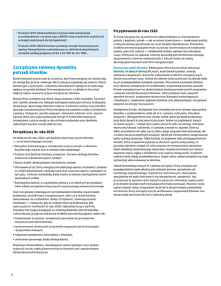 Przygotowania do roku 2020
      •	W latach 2010–2020 możliwości wytwarzania energii będą
        prawdopodobnie w krajach spoza OECD3 rosły trzykrotnie szybciej niż            To firmy energetyczne są ostatecznie odpowiedzialne za zrównoważenie
        w krajach należących do tej organizacji4.                                      podaży z popytem, jednak ― jak wcześniej stwierdzono ― zwiększanie podaży
                                                                                       w dotychczasowy sposób staje się coraz bardziej niepraktyczne. Stosowanie
      •	W latach 2010–2020 światowa produkcja energii słonecznej przez
                                                                                       środków sterowania popytem może się okazać skuteczniejsze od zwiększania
        ogniwa fotowoltaiczne zainstalowane na obiektach mieszkalnych
                                                                                       podaży, gdyż jest szybsze ― zwiększenie podaży zajmuje znacznie więcej
        wzrośnie według prognoz o 565% z 23 TWh do 153 TWh5.
                                                                                       czasu. Efektywne zarządzanie zmienną dynamiką potrzeb klientów wymaga
                                                                                       dysponowania czterema możliwościami, z których żadna nie należy
                                                                                       do tradycyjnie mocnych stron firm energetycznych.

    Zarządzanie zmienną dynamiką                                                       Poznawanie opinii klientów: Zdobywanie informacji na temat motywacji
    potrzeb klientów                                                                   klientów, ich danych demograficznych, wzorców korzystania z energii,
                                                                                       zachowań zakupowych i kryteriów zadowolenia to dla firm energetycznych
    Kiedyś klientom wystarczało do szczęścia, aby firmy energetyczne dostarczały       obszar stosunkowo nowy. Jednak dla liderów rynku pod koniec tej dekady będą
    im energię bez przerw i niedrogo. Ale ta sytuacja stopniowo się zmienia. Klienci   to już prawdopodobnie działania rutynowe. Rozumienie zachowań klientów
    (komercyjni, z przemysłu i z obiektów mieszkalnych) żądają teraz większego         oraz nabranie umiejętności ich profilowania i segmentacji powinno pozwolić
    wpływu na sposób działania firm energetycznych, a zakłady te chcą mieć             firmom energetycznym na skuteczniejsze dostosowywanie swoich programów
    większy wpływ na wzorce zużycia energii przez klientów.                            i usług do potrzeb docelowych klientów. Takie podejście może zapewnić
                                                                                       ogromne korzyści: zwiększenie skuteczności kampanii marketingowych
    Relacja firma energetyczna–klient ulega zmianom z kilku powodów. Są wśród
                                                                                       i handlowych, zwiększenie lojalności klientów oraz efektywniejsze zarządzanie
    nich czynniki zewnętrzne, takie jak wymagania dotyczące ochrony środowiska,
                                                                                       popytem na energię i jej zużyciem.
    deregulacja zapewniająca klientom większe możliwości wyboru oraz potrzeba
    lepszego zarządzania przez firmy energetyczne popytem w obliczu problemów          Inteligentne liczniki, inteligentne sieci energetyczne oraz różnego typu punkty
    z podażą. Istnieją też czynniki związane z klientami, takie jak coraz częstsze     kontaktu z użytkownikami, takie jak m.in. systemy rozliczania, interakcje
    żądania dotyczące wykorzystywania energii ze źródeł alternatywnych,                związane z obsługą klienta oraz zasoby online, generują bezprecedensowo
    zmniejszenie zużycia energii w celu ochrony środowiska oraz obniżenie              duże ilości danych o znaczeniu krytycznym. Rośnie szczegółowość danych
    całkowitych kosztów energii elektrycznej.                                          na temat zużycia ― kiedyś był to jeden odczyt licznika na miesiąc, dziś dane
                                                                                       można odczytywać codziennie, co godzinę, a nawet na żądanie. Dane są
    Perspektywy do roku 2020                                                           także gromadzone nie tylko na szczeblu całego gospodarstwa domowego, ale
                                                                                       z osobna dla poszczególnych urządzeń, takich jak klimatyzatory, podgrzewacze
    Im bliżej jest do roku 2020, tym bardziej rośnie lista życzeń klientów             wody i pompy basenowe. Takie bardziej szczegółowe dane pomagają klientom
    ― są na niej następujące pozycje:                                                  określić, które urządzenia wyłączać w okresach ograniczonej podaży, co
    •	Narzędzia, które pomogą w zmniejszeniu zużycia energii, w obniżeniu              pozwala zakładom osiągać ich cele związane ze zmniejszeniem obciążenia
      kosztów tego zużycia oraz w redukcji śladu węglowego.                            (load-shedding). Automatyzacja rejestracji i rozpowszechniania tych danych
    •	Szybsza oraz bardziej troskliwa, przyjazna i staranna obsługa klientów,          zapewnia lepszy wgląd w działalność oraz większą elastyczność i szybkość
      zwłaszcza na konkurencyjnych rynkach.                                            reakcji w skali całego przedsiębiorstwa, dzięki czemu zakład energetyczny staje
                                                                                       się bardziej ukierunkowany na klientów.
    •	Niższe stawki i atrakcyjniejsze mechanizmy cenowe.
    •	Oferowanie przez firmy energetyczne większego wyboru możliwości zasilania        Jednak konsolidacja danych to zaledwie początek. Firmy energetyczne
      ze źródeł odnawialnych i ekologicznych oraz rutynowe raporty z postępów na       prawdopodobnie będą wkrótce potrzebować pomocy specjalistów od
      tym polu, z których wynikałoby, kiedy można oczekiwać udostępnienia takich       marketingu bezpośredniego, marketerów internetowych, statystyków,
      opcjonalnych źródeł.                                                             specjalistów od analiz ilościowych oraz ekspertów ds. wydajności, aby
                                                                                       przetworzyć te ogromne ilości danych w użyteczne informacje i wykorzystać
    •	Samowystarczalność w uzyskiwaniu pomocy, a w niektórych przypadkach              je do działań zewnętrznych stymulujących zmiany zachowań. Również i tutaj
      także udział w projektach dotyczących rozproszonego wytwarzania energii.         sukces nowych usług i programów może być w dużym stopniu uzależniony
    Choć zarządzanie zmieniającym się środowiskiem klientów stwarza wiele              od zdolności firmy energetycznej do profilowania i segmentacji klientów oraz
    problemów, przed firmami energetycznymi, które są w stanie bardziej                skutecznego docierania do nich z właściwą ofertą.
    ukierunkować się na klientów i zdobyć ich lojalność, otwierają się duże
    możliwości ― zwłaszcza, gdy na rynkach nasili się konkurencja. Aby
    wykorzystać te możliwości do roku 2020, najbardziej liczące się firmy
    energetyczne mogą zareagować na zmienną dynamikę potrzeb klientów
    i ukierunkować ją poprzez wdrożenie środków sterowania popytem, takich jak:
    •	inwestowanie w systemy i umiejętności potrzebne do gromadzenia
      merytorycznych opinii klientów;
    •	opracowywanie skutecznych programów reagowania po stronie popytu
      i programów cenowych;
    •	nabywanie umiejętności komunikacji z klientami;
    •	utworzenie sprawnego działu obsługi klienta.
    Wspólnym mianownikiem, warunkującym sukces każdego z tych działań
    mających na celu większą koncentrację na klientach, jest zaawansowana
    infrastruktura informatyczna.




6
 