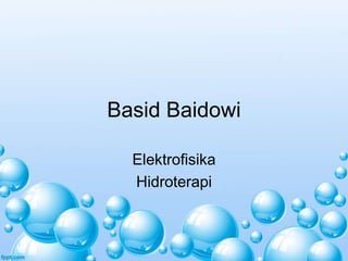 Basid Baidowi 
Elektrofisika 
Hidroterapi 
 