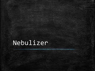 Nebulizer 
 