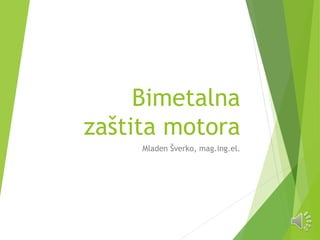 Bimetalna
zaštita motora
Mladen Šverko, mag.ing.el.
 