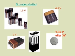 Brunstensbatteri4,5 V1,5 V1,35 V eller 3V9 V