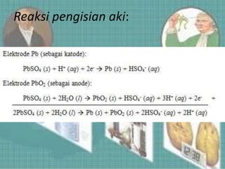 Reaksi pengisian aki:
 