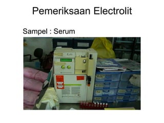 Pemeriksaan Electrolit
Sampel : Serum

 