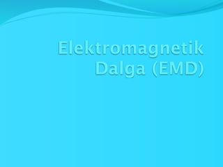 Elektromagnetik
    Dalga (EMD)
 