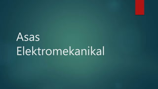 Asas
Elektromekanikal
 