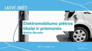 Elektromobilumo plėtros
tikslai ir priemonės
2021 m. rugsėjo 14 d.
Marius Skuodis
 