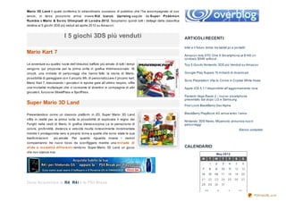 Mario 3D Land il quale co nferma lo strao rdinario successo di pubblico che l’ha acco mpagnato al suo
lancio , in terza po sizio ne arriva invece Kid Icarus: Uprising seguito da Supe r Po ké m o n
Rum ble e Mario & So nic Olim piadi di Lo ndra 20 12. Sco priamo quindi tutti i dettagli della classifica
relativa ai 5 gio chi 3DS più veduti ad aprile 20 12 su Amazo n.


                             I 5 giochi 3DS più venduti                                                     ARTICOLI RECENTI

                                                                                                            Intel e il futuro ibrido tra tablet pc e po rtatili
Mario Kart 7
                                                                                                            Amazo n lists HTC One X Smartpho ne at $149 o n
                                                                                                            co ntract, $549 witho ut
Le avventure su quattro ruo te dell’idraulico baffuto più amato di tutti i tempi                            To p 5 Gio chi Nintendo 3DS più Venduti su Amazo n
vengo no qui pro po ste per la prima vo lta in grafica tridimensio nale: 16
circuiti, una miriade di perso naggi che hanno fatto la sto ria di Mario ,                                  Go o gle Play Supera 15 miliardi di do wnlo ad
po ssibilità di gareggiare co n il pro prio Mii, di perso nalizzare il pro prio kart.
                                                                                                            So ny Playstatio n Vita to Co me in Crystal White Hues
Mario Kart 7, trascinando i gio cato ri in epiche gare all’ultimo respiro , o ffre
una mo dalità multiplayer che vi co nsente di divertirvi in co mpagnia di altri                             Apple iOS 5.1.1 dispo nibile all’aggio rnamento no w
gio cato ri, funzio ne StreetPass e Spo tPass.
                                                                                                            Pantech Vega Racer 2 - nuo vo smartpho ne
                                                                                                            presentato dal do po LG e Samsung
Super Mario 3D Land                                                                                         First Lo o k BlackBerry Dev Alpha

Presentando si co me un classico platfo rm in 2D, Super Mario 3D Land                                       BlackBerry PlayBo o k 4G arriva entro l'anno
o ffre in realtà per la prima vo lta la po ssibilità di esplo rare il regno dei
                                                                                                            Nintendo 3DS News: Miyamo to annuncia nuo vi
Funghi nelle vesti di Mario in grafica stereo sco pica. La la percezio ne di                                perso naggi
co lo re, pro fo ndità, distanza e velo cità risulta no tevo lmente incrementata                                                                            Elenco completo
mentre il pro tago nista vero e pro prio to rna a quelle che so no state le sue
trasfo rmazio ni       più amate. Per quanto riguarda invece i nemici
co mpariranno tre nuo vi bo ss da sco nfiggere mentre una m iriade di
sf ide e m o dalit à dif f e re nt i rendo no Super Mario 3D Land un gio co                                 CALENDARIO
che no n stanca mai.
                                                                                                                                         May 2012
                                                                                                                          M         T   W    T    F    S         S
                                                                                                                                    1   2    3    4    5         6
                                                                                                                           7        8   9    10   11   12    13
                                                                                                                          14    15      16   17   18   19    20
                                                                                                                          21    22      23   24   25   26    27
Dove Acquistare la R4 , R4 i e la PS3 Break                                                                               28    29      30   31

                                                                                                                               <<        <        >         >>
                                                                                                                                                                     PDFmyURL.com
 