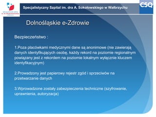 Specjalistyczny Szpital im. dra A. Sokołowskiego w Wałbrzychu

Dolnośląskie e-Zdrowie
Bezpieczeństwo :
1.Poza placówkami m...