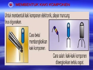 MEMBENTUK KAKI KOMPONEN

 