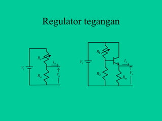 Regulator tegangan

                           R1
     Rv
            Io        Vi        Io
Vi
                           R2        Vo
     Ro          Vo
                                Ro
 