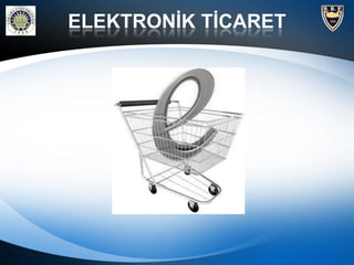 ELEKTRONĠK TĠCARET

 