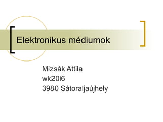 Elektronikus médiumok Mizsák Attila wk20i6 3980 Sátoraljaújhely 