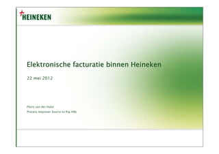 Elektronische facturatie binnen Heineken
22 mei 2012
     i




Floris van der Hulst
Process Improver Source to Pay HNL
 