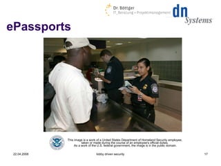 ePassports 22.04.2008 lobby driven security This image is a work of a United States Department of Homeland Security employee,  taken or made during the course of an employee's official duties.  As a work of the U.S. federal government, the image is in the public domain. 