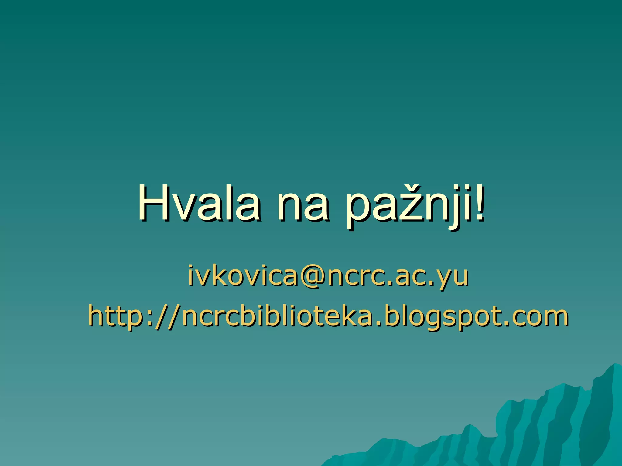 Hvala na pažnji! [email_address]   http:// ncrcbiblioteka.blogspot.com   