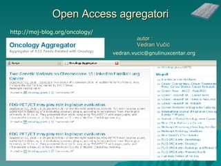 Open Access agregatori autor : Vedran Vučić  http://moj-blog.org/oncology/ [email_address]   